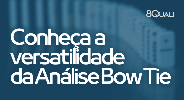 Análise Bow Tie fortalecendo a análise de causas e efeitos